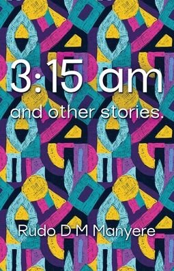 Cover for Rudo D M Manyere · 3: 15 am and other stories (Paperback Book) (2022)