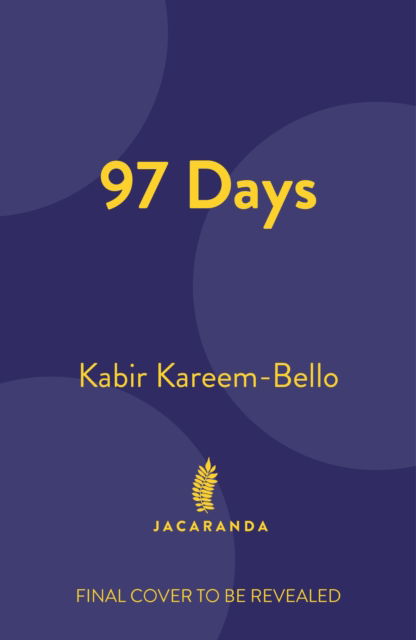 Cover for Kabir Kareem-Bello · 97 Days (Hardcover Book) (2024)