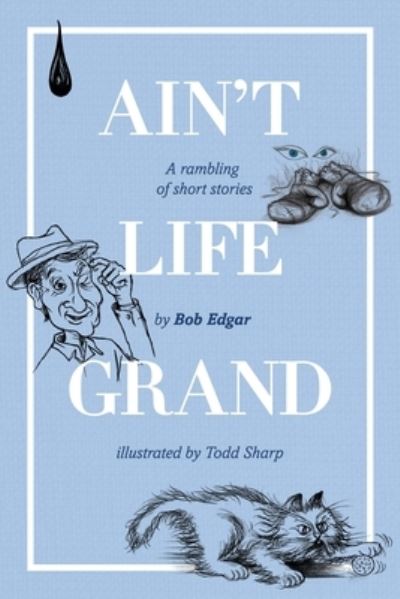Ain't Life Grand - Bob Edgar - Books - MoshPit Publishing - 9781922628251 - May 25, 2021