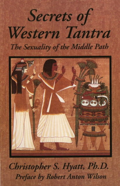 Secrets of Western Tantra: The Sexuality of the Middle Path : Revised Edition - Hyatt, Christopher S, Ph.D. - Books - Original Falcon Press - 9781935150251 - October 15, 2008