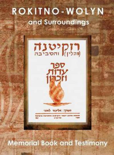 Cover for Eliezer Leoni · Rokitno-wolyn and Surroundings - Memorial Book and Testimony Translation of Rokitno (Volin) Ve-ha-seviva; Sefer Edut Ve-zikaron (Hardcover Book) (2015)