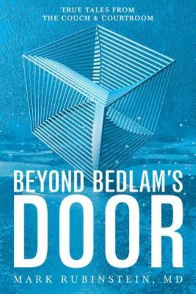 Cover for Mark Rubinstein · Beyond Bedlam's Door : True Tales from the Couch and Courtroom (Taschenbuch) (2017)