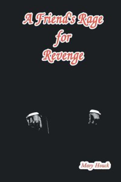 Cover for Mary Houck · A Friend's Rage for Revenge (Paperback Book) (2018)