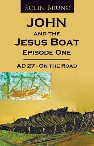 Cover for Rolin Bruno · John and the Jesus Boat Episode 1: AD 27 - On the Road (Paperback Bog) (2018)