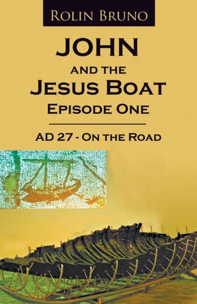 Cover for Rolin Bruno · John and the Jesus Boat Episode 1: AD 27 - On the Road (Paperback Book) (2018)