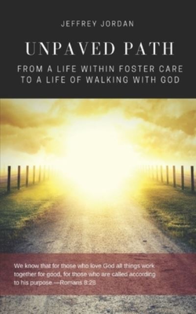 Unpaved Path: From a Life Within Foster Care to a Life of Walking with God - Jeffrey Jordan - Books - Christian Publishing House - 9781949586251 - August 16, 2021