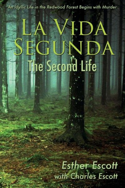 Cover for Esther Escott · La Vida Segunda: The Second Life: An Idyllic Life in the Redwood Forest Begins with Murder (Paperback Book) (2020)