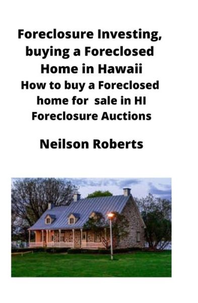 Cover for Neilson Roberts · Foreclosure Investing, buying a Foreclosed Home in Hawaii: How to buy a Foreclosed home for sale in HI Foreclosure Auctions (Paperback Book) (2020)