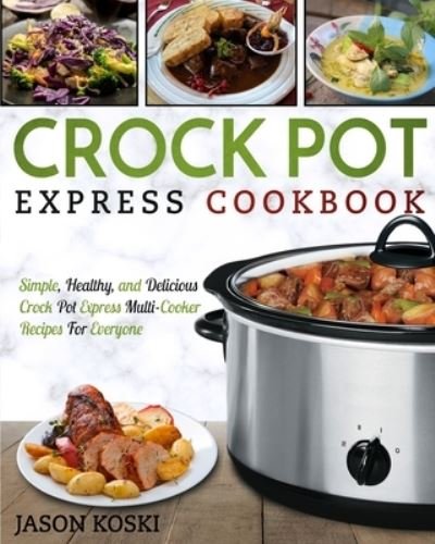 Cover for Jason Koski · Crock Pot Express Cookbook (Paperback Book) (2020)