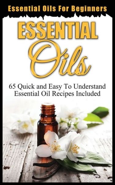 Cover for Ethan Oxford · Essential Oils for Beginners: Quick and Easy to Understand Essential Oil Recipes Included (Paperback Book) (2020)