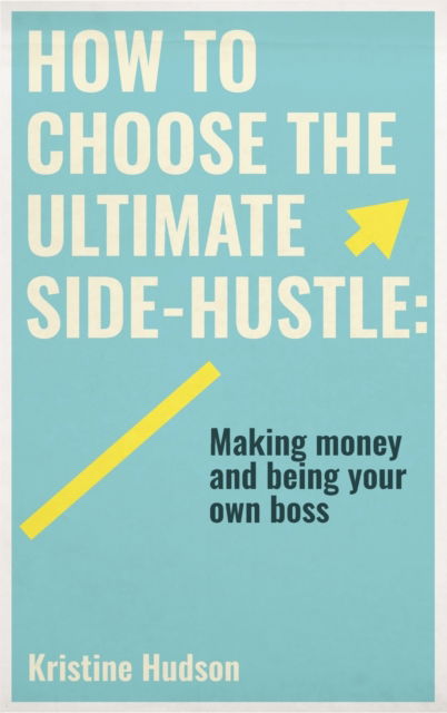 Cover for Kristine Hudson · How to Choose the Ultimate Side-Hustle (Hardcover Book) (2020)