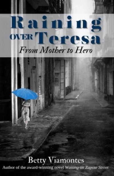 Raining over Teresa - Betty Viamontes - Livros - Zapote Street Books LLC - 9781955848251 - 19 de julho de 2023