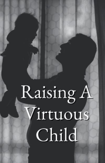 Cover for Al-buraq Publications · Raising a Virtuous Child (Buch) (2022)