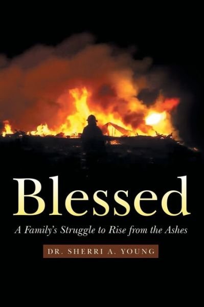 Sherri A. Young · Blessed A Family's Struggle to Rise from the Ashes (Bog) (2020)