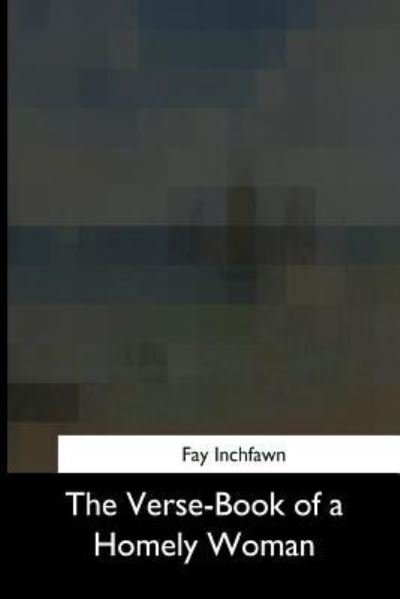 Cover for Fay Inchfawn · The Verse-Book of a Homely Woman (Pocketbok) (2017)