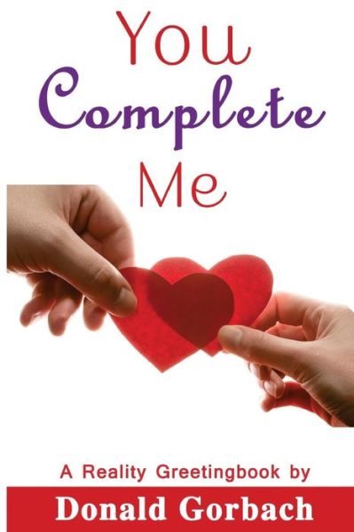 You Complete Me - Donald Gorbach - Books - Createspace Independent Publishing Platf - 9781978209251 - November 18, 2017