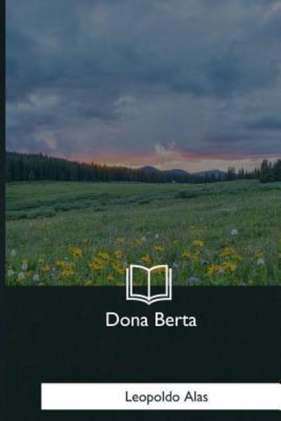 Dona Berta - Leopoldo Alas - Books - Createspace Independent Publishing Platf - 9781981195251 - January 7, 2018