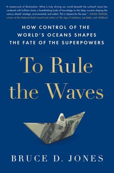 Cover for Bruce Jones · To Rule the Waves How Control of the World's Oceans Determines the Fate of the Superpowers (Bog) (2021)