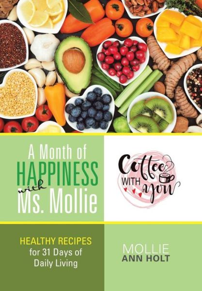 Cover for Mollie Ann Holt · A Month of Happiness with Ms. Mollie: Healthy Recipes for 31 Days of Daily Living (Hardcover Book) (2018)