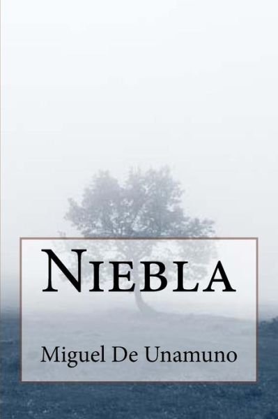 Niebla - Miguel de Unamuno - Books - Createspace Independent Publishing Platf - 9781986257251 - March 7, 2018