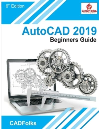AutoCAD 2019 Beginners Guide - Cadfolks - Books - Createspace Independent Publishing Platf - 9781986400251 - March 10, 2018