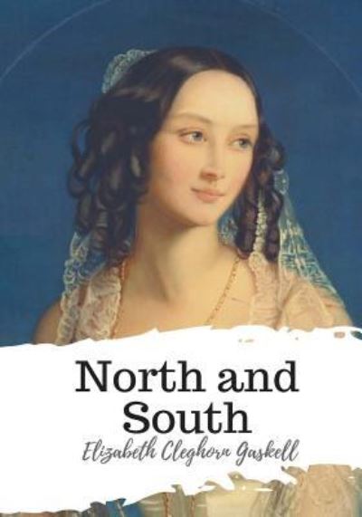 North and South - Elizabeth Cleghorn Gaskell - Books - Createspace Independent Publishing Platf - 9781986934251 - March 29, 2018