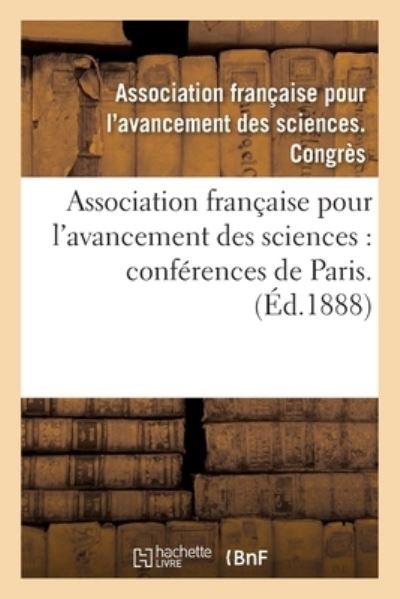 Association Francaise Pour l'Avancement Des Sciences: Conferences de Paris. 29. P2: , Compte-Rendu de la 29e Session. Seconde Partie. Notes Et Memoires - Asso de Sciences Congres - Boeken - Hachette Livre - BNF - 9782014094251 - 1 juli 2017