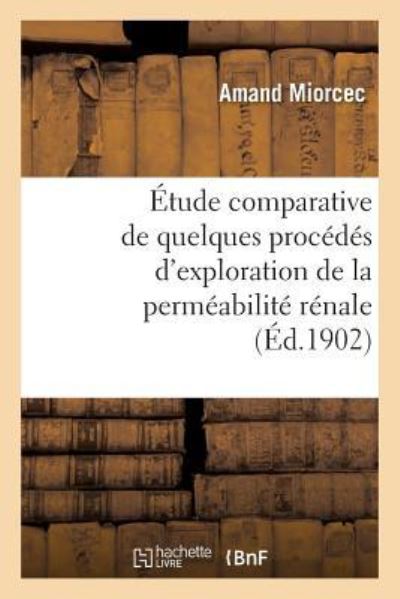 Cover for Amand Miorcec · Etude Comparative de Quelques Procedes d'Exploration de la Permeabilite Renale (Paperback Book) (2018)