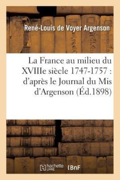 Cover for Rene-Louis de Voyer Argenson · La France Au Milieu Du Xviiie Siecle 1747-1757: d'Apres Le Journal Du MIS d'Argenson (Paperback Book) (2016)