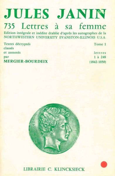 Cover for Jules Janin · 735 Lettres À Sa Femme: Tome I. Lettres 1 À 248 (1842-1850) (Hors Collection Klincksieck) (French Edition) (Paperback Book) [French edition] (1974)