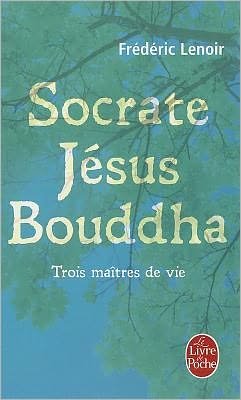 Cover for Frederic Lenoir · Socrate, Jesus, Bouddha (Le Livre De Poche) (French Edition) (Pocketbok) [French edition] (2011)
