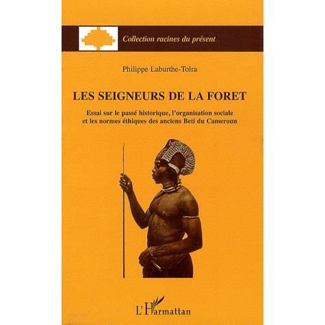 Cover for Philippe Laburthe-Tolra · Les seigneur de la forêt: Essai sur le passé historique, l'organisation sociale et les normes éthiques des anciens Beti du Cameroun (Book) [French edition] (2009)