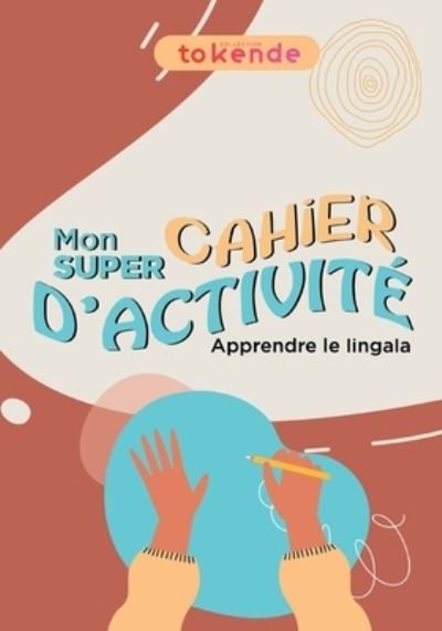 Cover for Tokende Collection · Apprendre le Lingala aux Enfants: Le Cahier d'Activite (Paperback Bog) (2021)