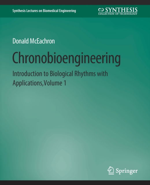 Cover for Donald McEachron · Chronobioengineering: Introduction to Biological Rhythms with Applications, Volume 1 - Synthesis Lectures on Biomedical Engineering (Paperback Book) (2012)