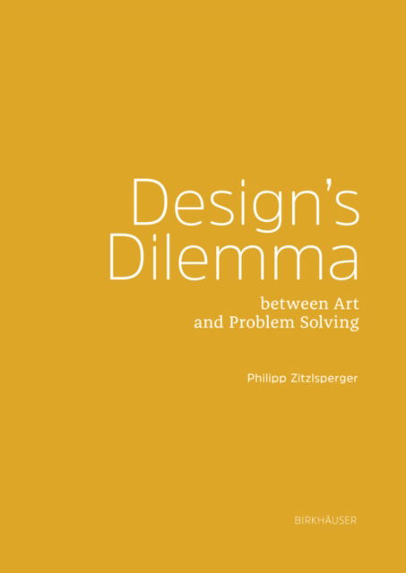 Philipp Zitzlsperger · Design's Dilemma between Art and Problem-Solving (Paperback Book) (2024)