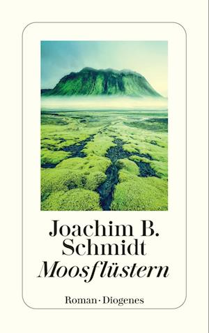 Moosflüstern - Joachim B. Schmidt - Books - Diogenes - 9783257247251 - August 21, 2024