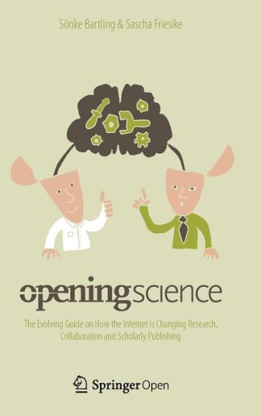 Cover for Bartling · Opening Science: The Evolving Guide on How the Internet is Changing Research, Collaboration and Scholarly Publishing (Hardcover Book) [2014 edition] (2014)