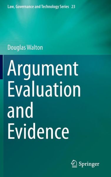 Cover for Douglas Walton · Argument Evaluation and Evidence - Law, Governance and Technology Series (Hardcover Book) [1st ed. 2015 edition] (2015)