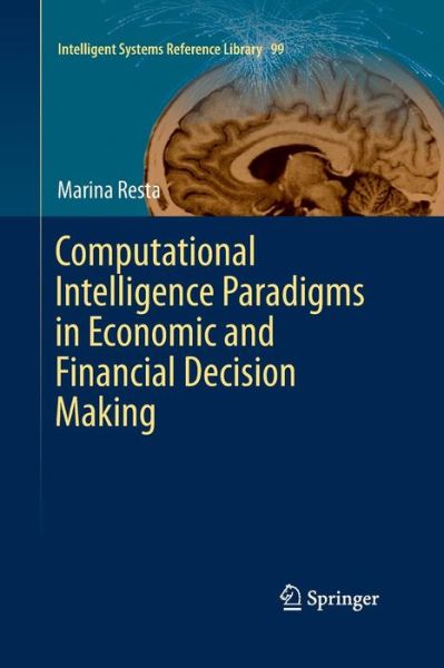 Cover for Marina Resta · Computational Intelligence Paradigms in Economic and Financial Decision Making - Intelligent Systems Reference Library (Paperback Book) [Softcover reprint of the original 1st ed. 2016 edition] (2016)