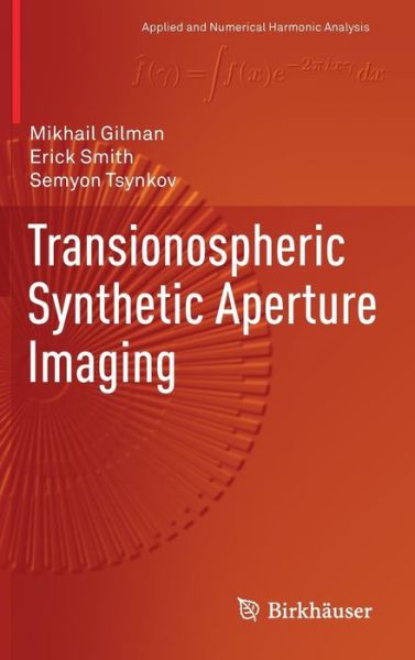 Cover for Mikhail Gilman · Transionospheric Synthetic Aperture Imaging - Applied and Numerical Harmonic Analysis (Hardcover Book) [1st ed. 2017 edition] (2017)