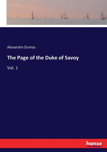 The Page of the Duke of Savoy - Alexandre Dumas - Books - Hansebooks - 9783337312251 - September 6, 2017