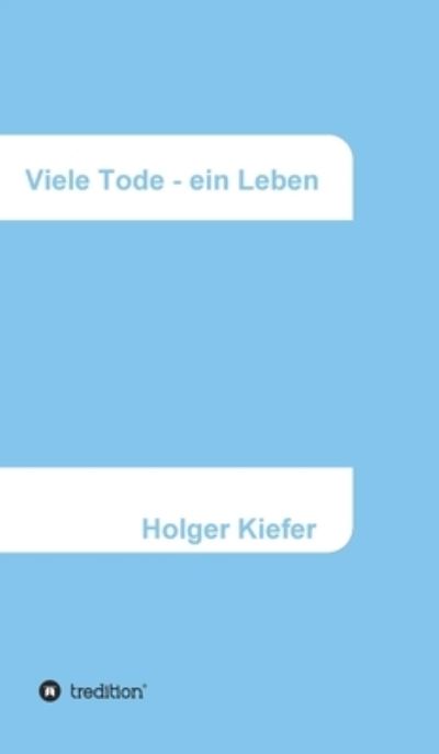 Cover for Holger Kiefer · Viele Tode - ein Leben (Hardcover Book) (2021)