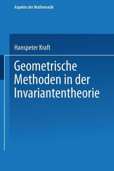 Cover for Hanspeter Kraft · Geometrische Methodien in Der Invariatentheorie (Paperback Book) [2nd 2.Aufl. 1985 edition] (1985)