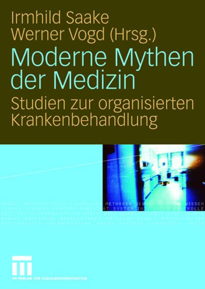 Cover for Irmhild Saake · Moderne Mythen Der Medizin: Studien Zur Organisierten Krankenbehandlung (Paperback Book) [2008 edition] (2007)