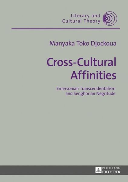 Cover for Manyaka Toko Djockoua · Cross-Cultural Affinities: Emersonian Transcendentalism and Senghorian Negritude - Literary &amp; Cultural Theory (Hardcover Book) [New edition] (2016)