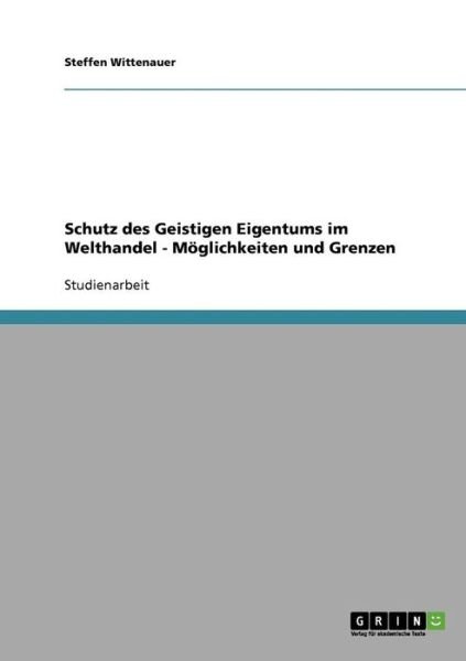Cover for Steffen Wittenauer · Schutz des Geistigen Eigentums im Welthandel - Moeglichkeiten und Grenzen (Paperback Book) [German edition] (2007)