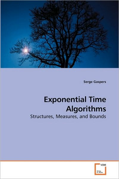 Cover for Serge Gaspers · Exponential Time Algorithms: Structures, Measures, and Bounds (Paperback Book) (2010)