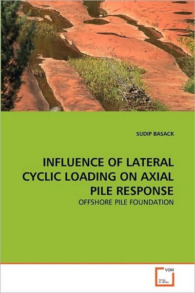 Cover for Sudip Basack · Influence of Lateral Cyclic Loading on Axial Pile Response: Offshore Pile Foundation (Paperback Book) (2010)