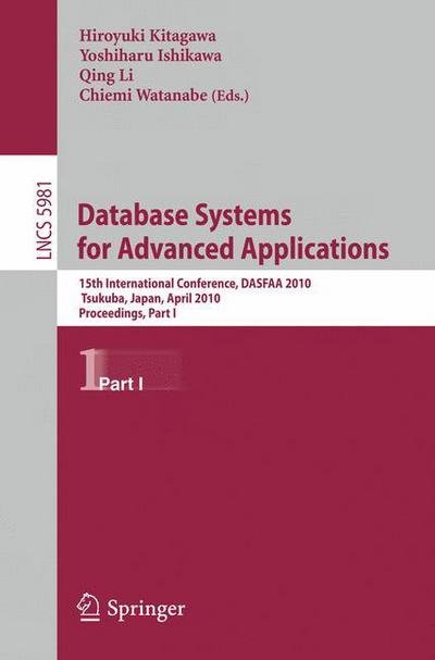 Cover for Hiroyuki Kitagawa · Database Systems for Advanced Applications: 15th International Conference, DASFAA 2010, Tsukuba, Japan, April 1-4, 2010, Proceedings, Part I - Information Systems and Applications, incl. Internet / Web, and HCI (Paperback Book) (2010)