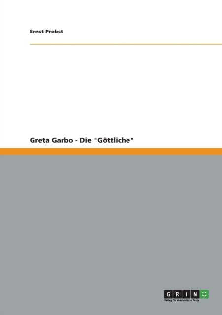 Greta Garbo - Die Gottliche - Ernst Probst - Books - GRIN Verlag - 9783656189251 - May 13, 2012